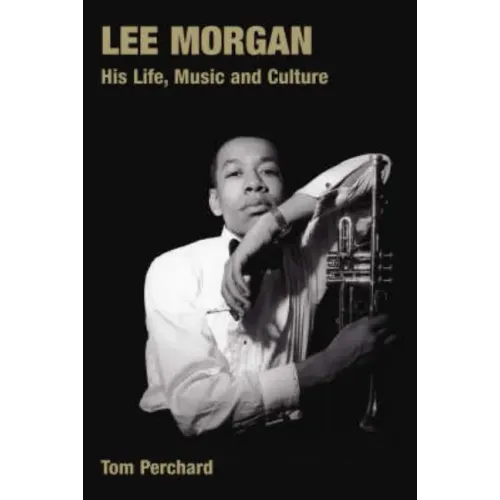 Lee Morgan: His Life, Music and Culture - Paperback (ONLINE ORDER ONLY)