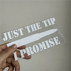 Just The Tip I Promise Car Stickers Auto Fuel Tank Body Window Vinyl Truck Exterior Decoration Applique (ONLINE ORDER ONLY)