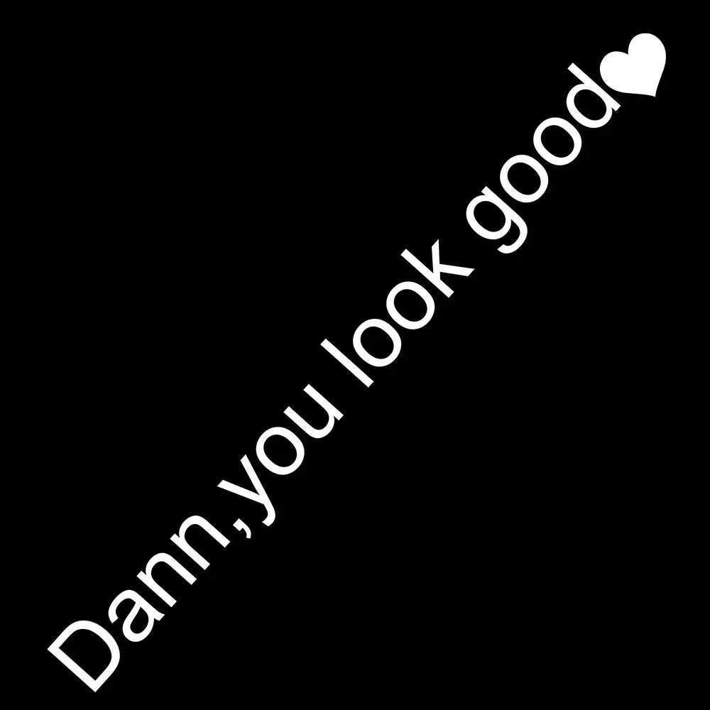 The Text Car Stickers Dann You Look Good Interior Decoration Rear View Mirror Fashion Stickers Creative Sport PVC Vinyl Decals (ONLINE ORDER ONLY)
