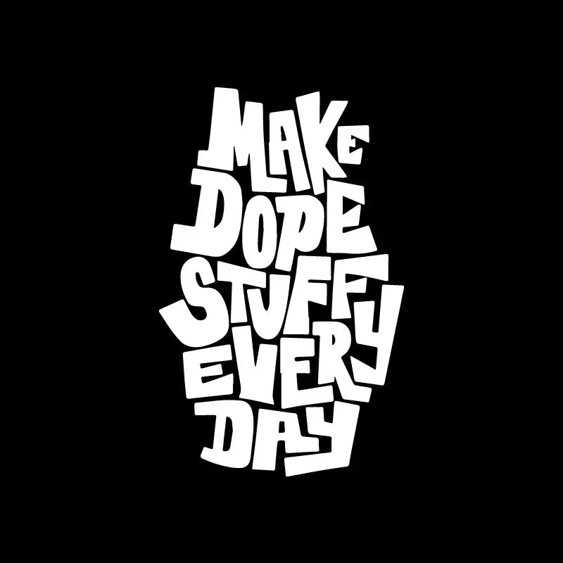 “MAke Dope Stuff Every DAy”Stickers，Fashion Waterproof Vinyl Decal Car Styling Decoration Accessories For Car Truck Motorcycle (ONLINE ORDER ONLY)