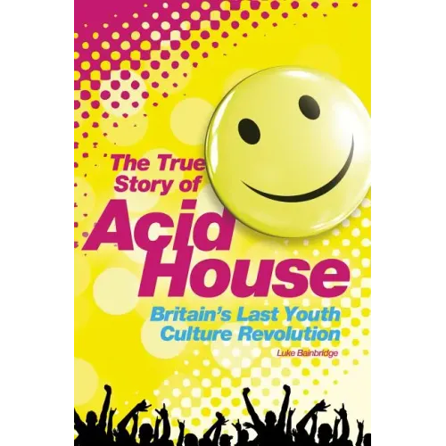 Acid House: The True Story - Paperback (ONLINE ORDER ONLY)