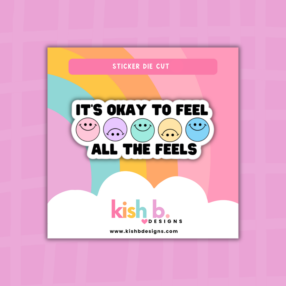 It's Okay To Feel All The Feels  | Sticker Die Cut (ONLINE ORDER ONLY)