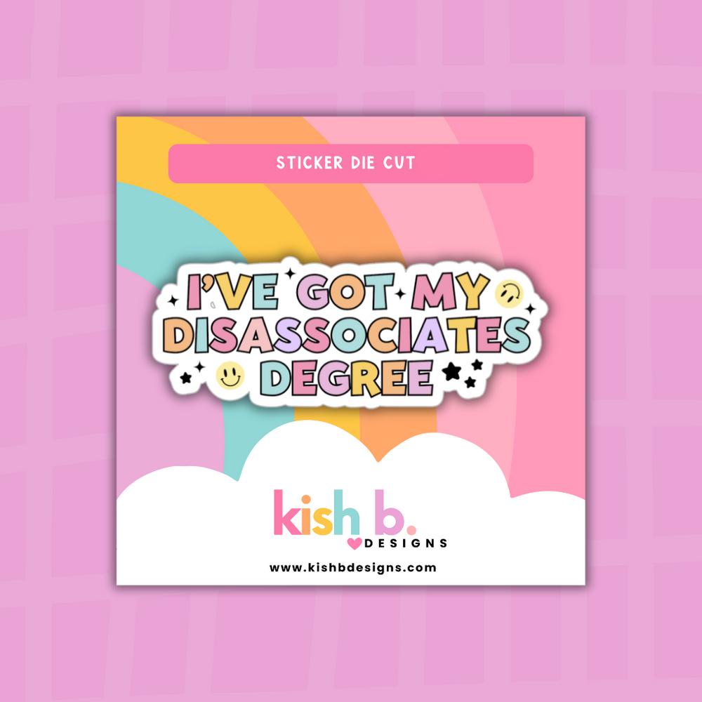 I've Got My Disassociates Degree | Sticker Die Cut (ONLINE ORDER ONLY)