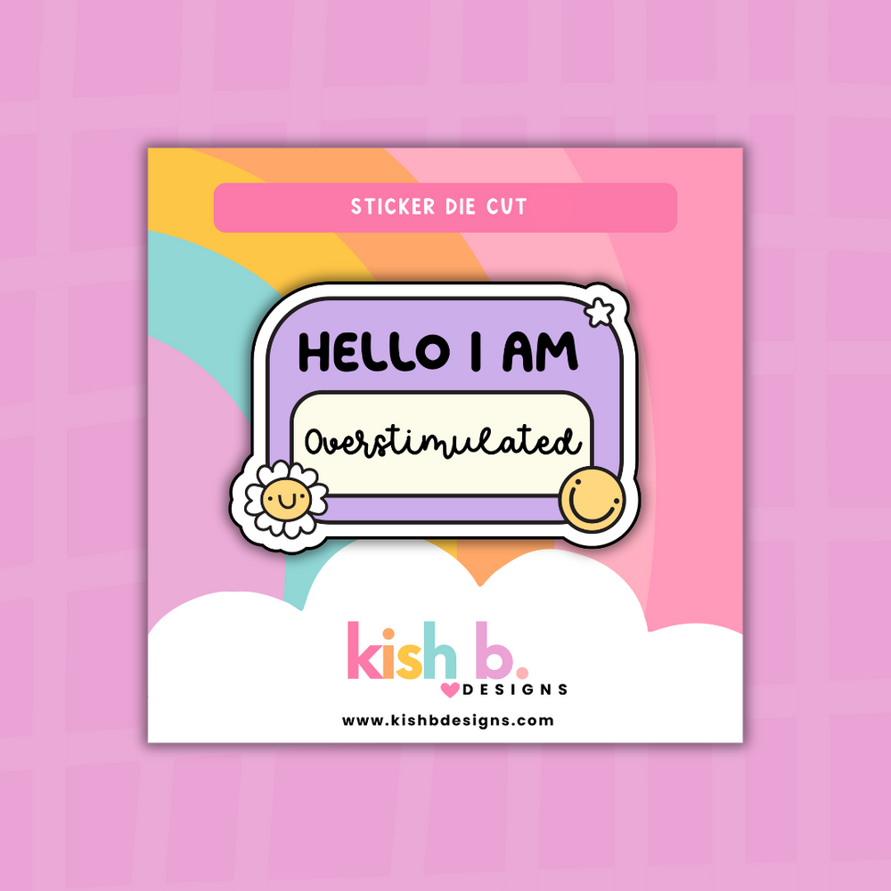 Hello I'm Overstimulated| Sticker Die Cut (ONLINE ORDER ONLY)