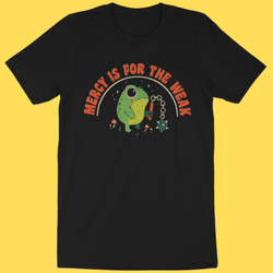 Mercy Is For The Weak' Shirt (ONLINE ORDER ONLY)