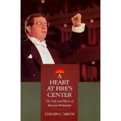 A Heart at Fire's Center: The Life and Music of Bernard Herrmann - Hardcover (ONLINE ORDER ONLY)