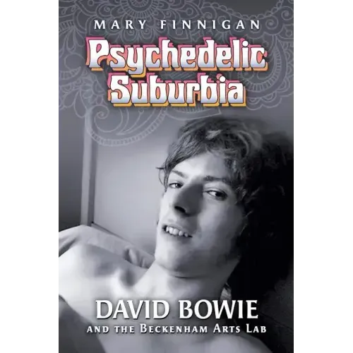 Psychedelic Suburbia: David Bowie and the Beckenham Arts Lab - Paperback (ONLINE ORDER ONLY)