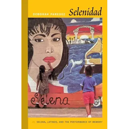Selenidad: Selena, Latinos, and the Performance of Memory - Paperback (ONLINE ORDER ONLY)