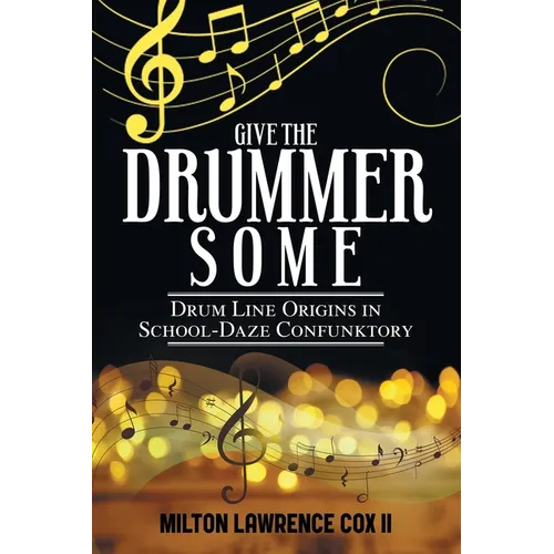 Give the Drummer Some: Drum Line Origins in School-Daze Confunktory - Paperback (ONLINE ORDER ONLY)