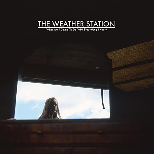 WEATHER STATION, THE - WHAT AM I GOING TO DO WITH EVERYTHING I KNOW [Vinyl] (ONLINE ORDER ONLY)