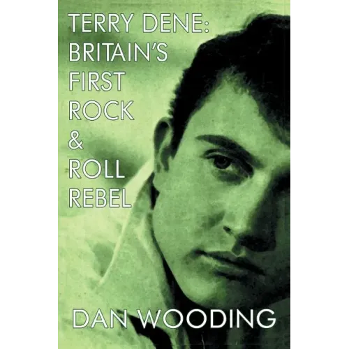 Terry Dene: Britain's First Rock and Roll Rebel - Paperback (ONLINE ORDER ONLY)