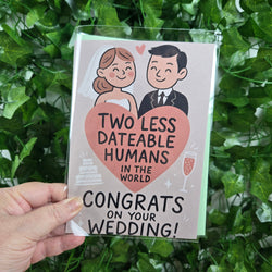 Two Less Dating Humans funny Wedding Congratulations Card (ONLINE ORDER ONLY)