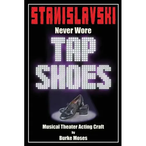 Stanislavski Never Wore Tap Shoes: Musical Theater Acting Craft - Paperback (ONLINE ORDER ONLY)
