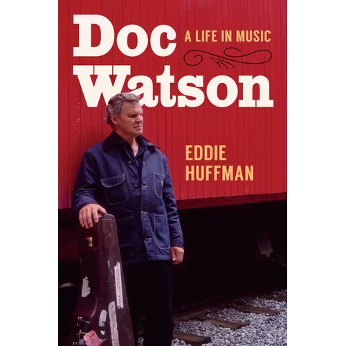 Doc Watson: A Life in Music - Hardcover (ONLINE ORDER ONLY)