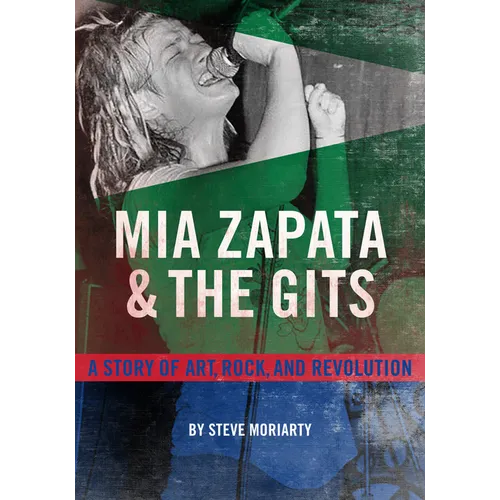 MIA Zapata and the Gits: A Story of Art, Rock, and Revolution - Paperback (ONLINE ORDER ONLY)