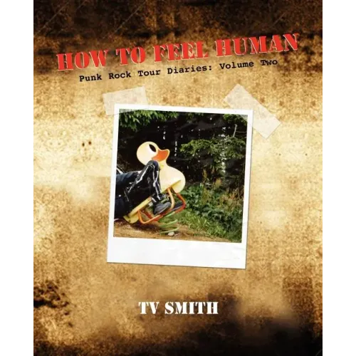 How to Feel Human - Punk Rock Tour Diaries: Volume Two - Paperback (ONLINE ORDER ONLY)