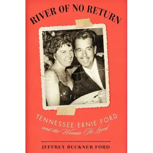 River of No Return: Tennessee Ernie Ford and the Woman He Loved - Hardcover (ONLINE ORDER ONLY)