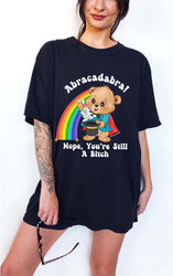 Abracadabra Nope You're Still A Bitch Tee (ONLINE ORDER ONLY)