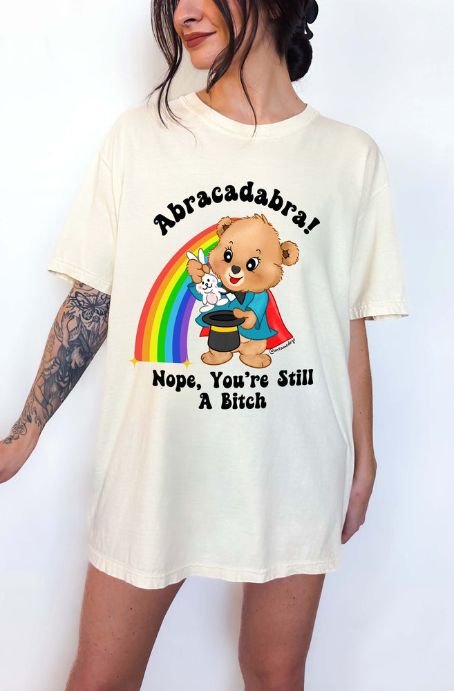 Abracadabra Nope You're Still A Bitch Tee (ONLINE ORDER ONLY)
