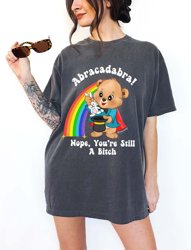 Abracadabra Nope You're Still A Bitch Tee (ONLINE ORDER ONLY)