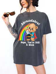 Abracadabra Nope You're Still A Bitch Tee (ONLINE ORDER ONLY)