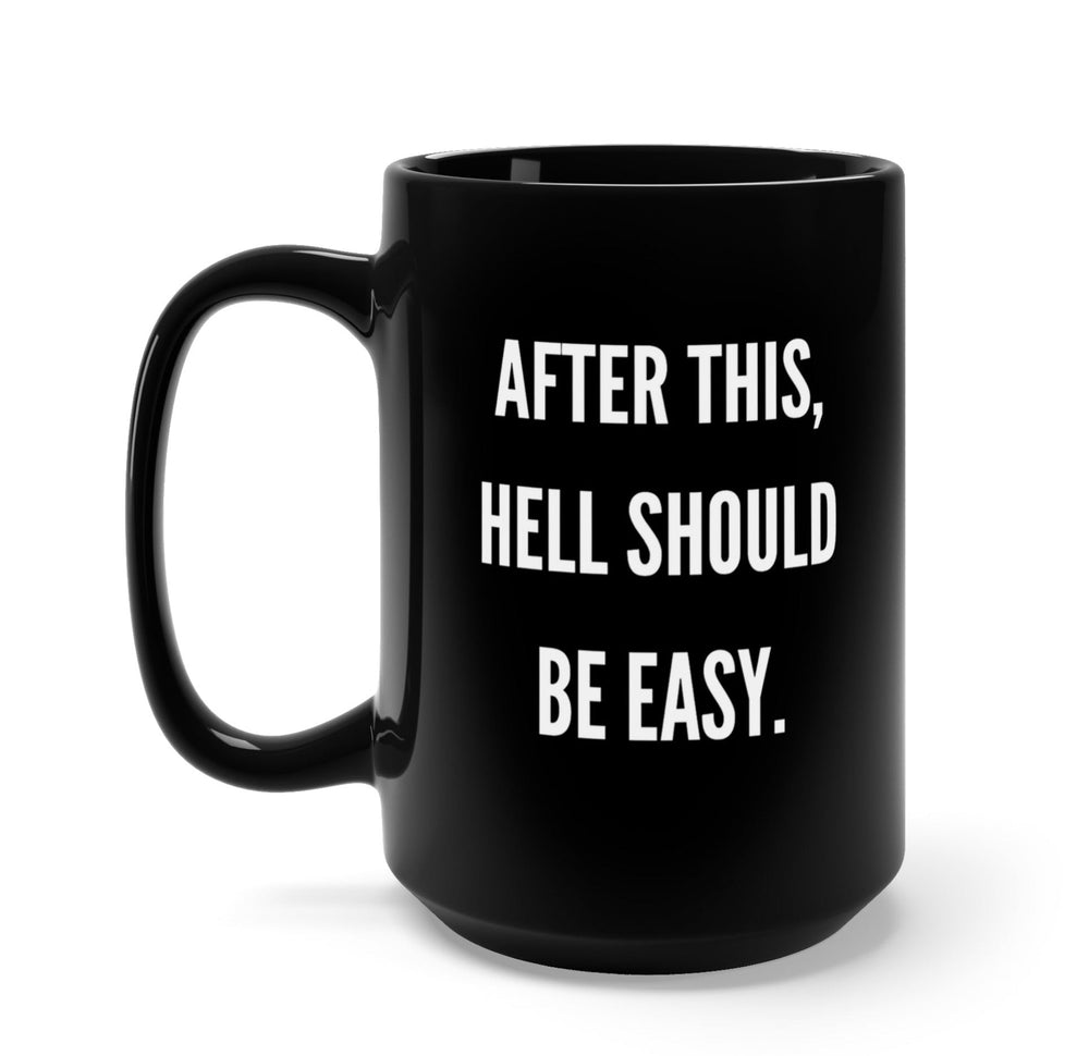 After This Hell Should Be Easy 15oz Mug (Online Order Only)