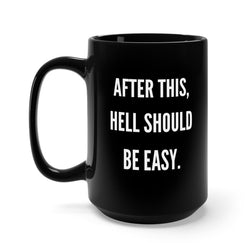 After This Hell Should Be Easy 15oz Mug (Online Order Only)