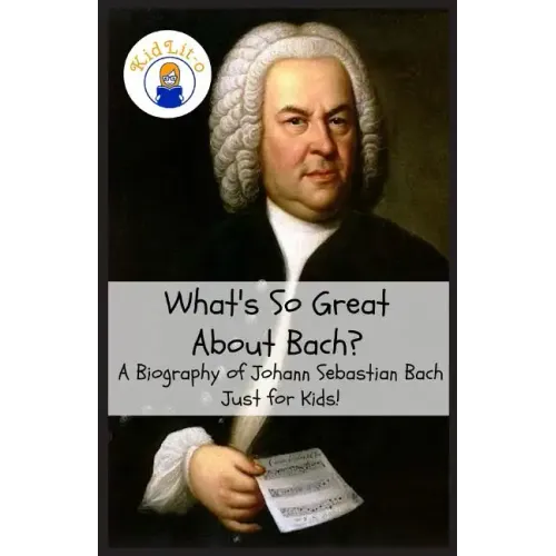 What's So Great About Bach?: A Biography of Johann Sebastian Bach Just for Kids! - Paperback (ONLINE ORDER ONLY)