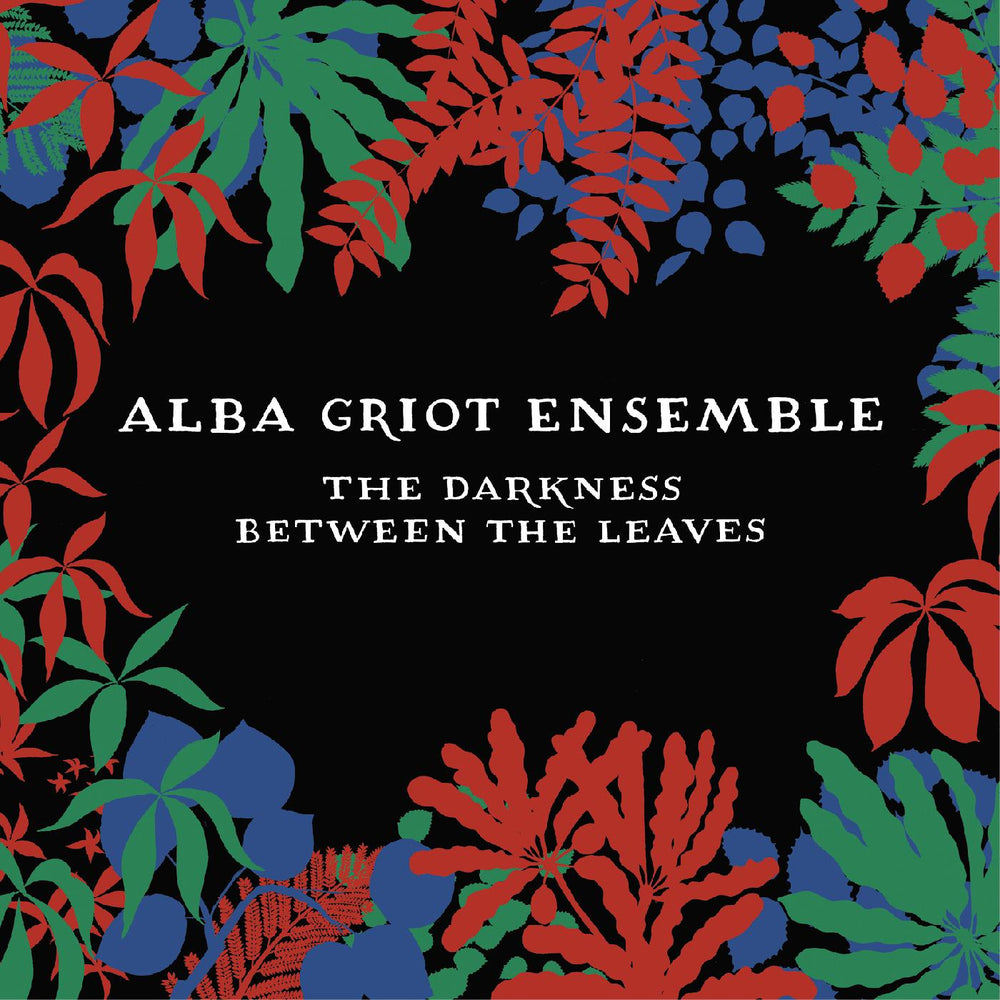 Alba Griot Ensemble - The Darkness Between The Leaves [CD] (ONLINE ORDER ONLY)