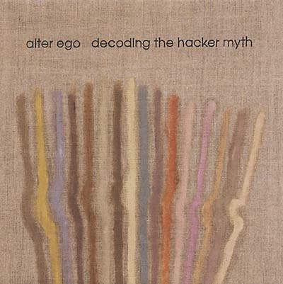 ALTER EGO - Decoding the Hacker Myth [CD] (ONLINE ORDER ONLY)
