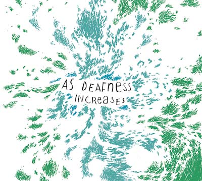 AS DEAFNESS INCREASES - As Deafness Increases [CD] (ONLINE ORDER ONLY)