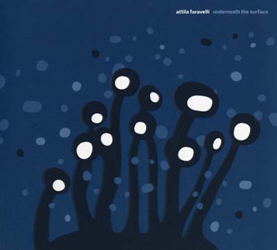 ATTILA FARAVELLI - Underneath The Surface [CD] (ONLINE ORDER ONLY)