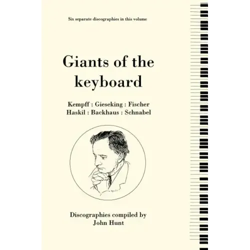 Giants of the Keyboard. 6 Discographies. Wilhelm Kempff, Walter Gieseking, Edwin Fischer, Clara Haskil, Wilhelm Backhaus, Artur Schnabel. [1994] - Paperback (ONLINE ORDER ONLY)