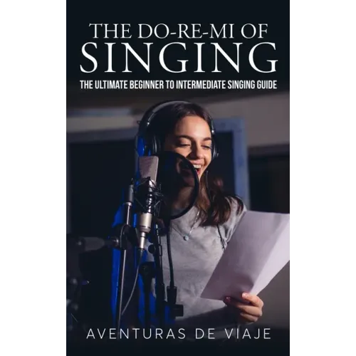 The Do-Re-Mi of Singing: The Ultimate Beginner to Intermediate Singing Guide - Hardcover (ONLINE ORDER ONLY)