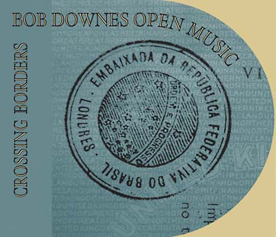 BOB DOWNES OPEN MUSIC - Crossing Borders [CD] (ONLINE ORDER ONLY)