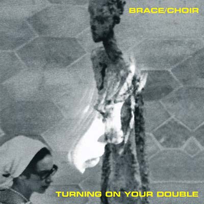 BRACE/CHOIR - Turning on Your Double [Vinyl] (ONLINE ORDER ONLY)