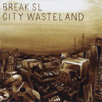 BREAK SL - City Wasteland [CD] (ONLINE ORDER ONLY)