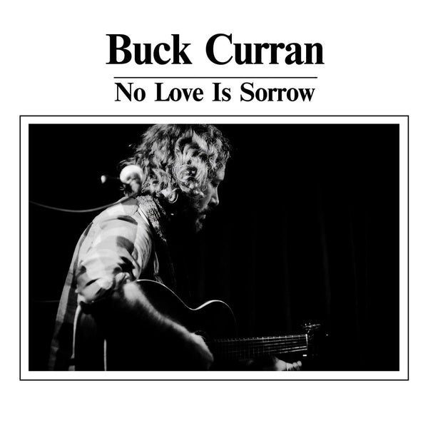 BUCK CURRAN - No Love Is Sorrow [CD] (ONLINE ORDER ONLY)