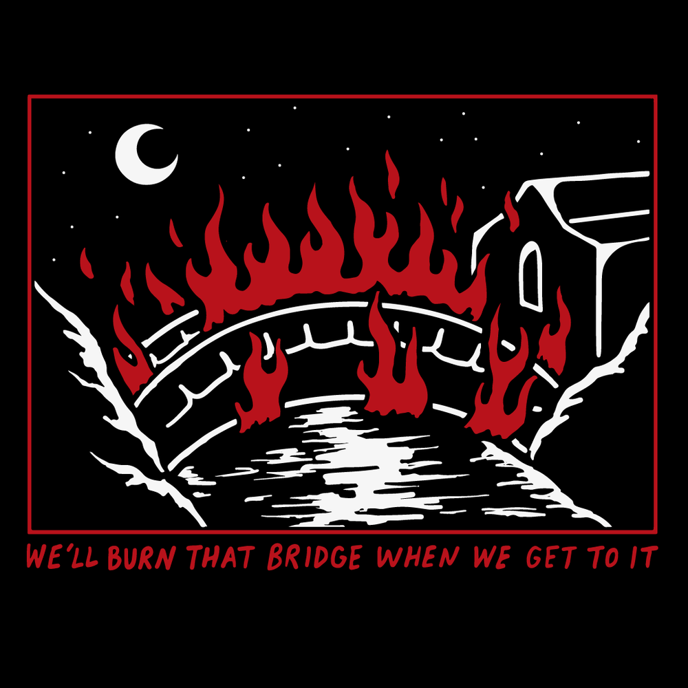 Burn That Bridge' Hoodie (ONLINE ORDER ONLY)