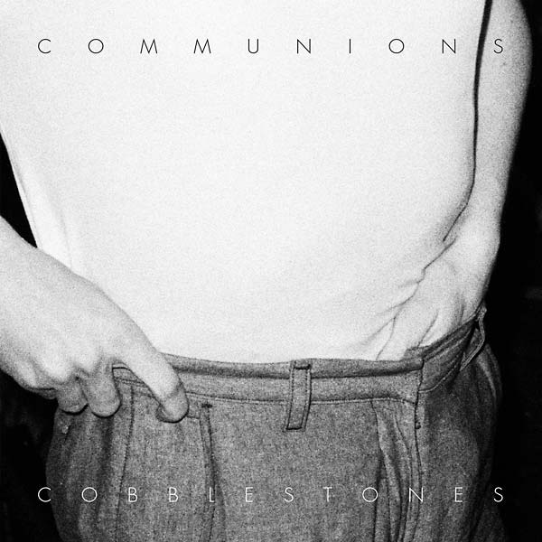 Communions - Cobblestones [Vinyl] (ONLINE ORDER ONLY)
