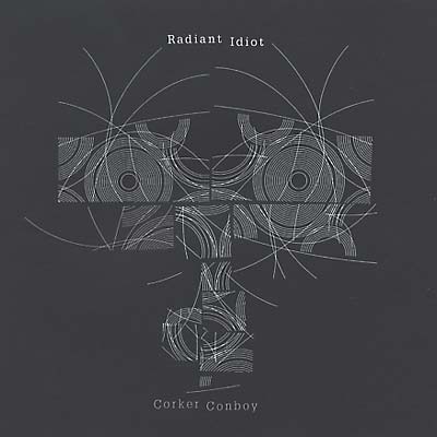 CORKER/CONBOY - Radiant Idiot [CD] (ONLINE ORDER ONLY)