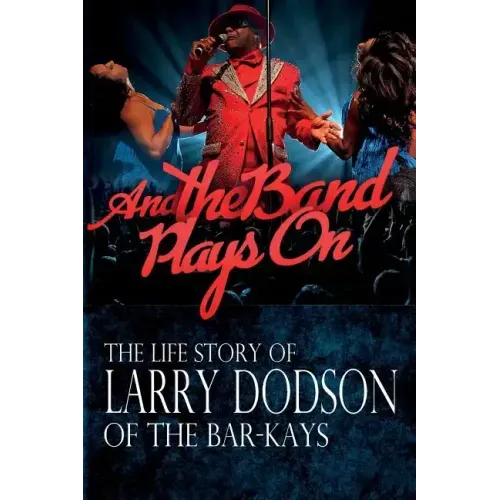 And the Band Plays On: The LIfe Story of Larry Dodson of The Bar-Kays - Paperback (ONLINE ORDER ONLY)