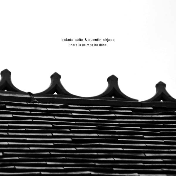 DAKOTA SUITE & QUENTIN SIRJACQ - There Is Calm to Be Done [CD] (ONLINE ORDER ONLY)