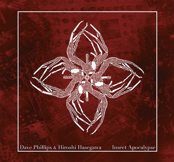 DAVE PHILLIPS & HIROSHI HASEGAWA - Insect Apocalypse [CD] (ONLINE ORDER ONLY)