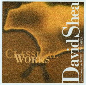 David Shea - Classical Works [CD] (ONLINE ORDER ONLY)