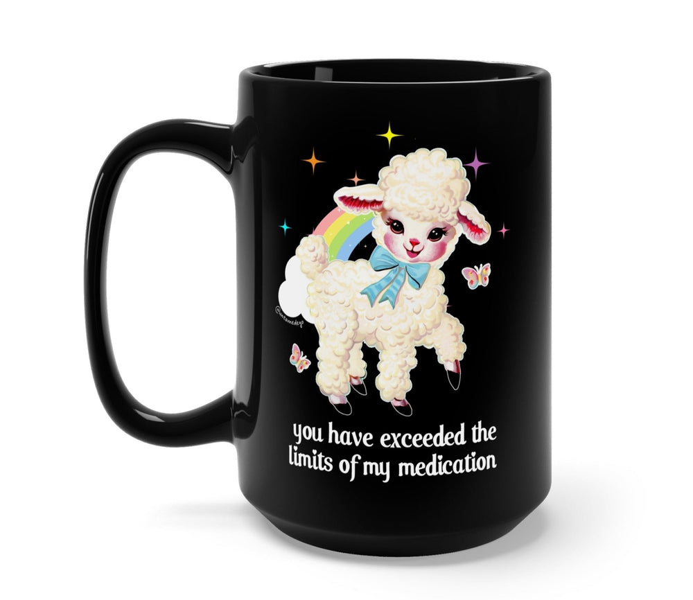 You Have Exceeded The Limits Of My Medication Mug (Online Order Only)