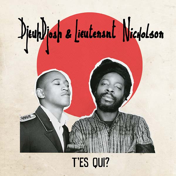DJEUHDJOAH & LIEUTENANT NICHOLSON - T'es Qui? [CD] (ONLINE ORDER ONLY)