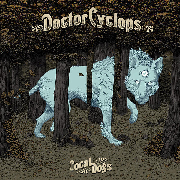 DOCTOR CYCLOPS - Local Dogs [Vinyl] (ONLINE ORDER ONLY)