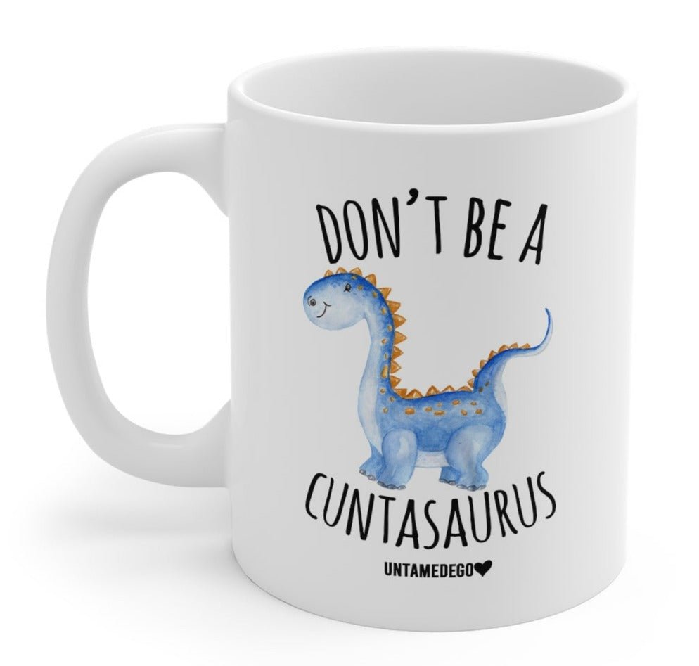 Don't Be A Cuntasaurus 11oz. Mug (ONLINE ORDER ONLY)