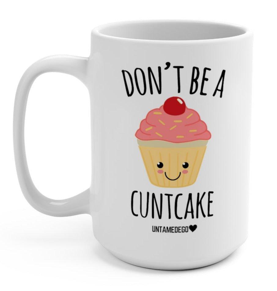 Don't Be A Cuntcake 15oz Mug (ONLINE ORDER ONLY)
